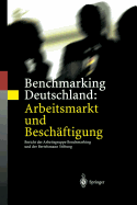 Benchmarking Deutschland: Arbeitsmarkt Und Beschaftigung: Bericht Der Arbeitsgruppe Benchmarking Und Der Bertelsmann Stiftung