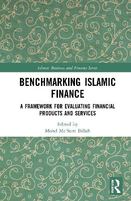 Benchmarking Islamic Finance: A Framework for Evaluating Financial Products and Services - Billah, Mohd Ma'sum (Editor)