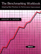 Benchmarking Workbook: Adapting the Best Practices for Performance Improvement - Watson, Greogry H