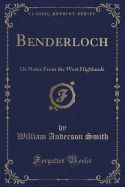 Benderloch: Or Notes from the West Highlands (Classic Reprint)