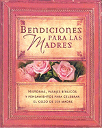 Bendiciones Para Las Madres: Historias, Pasajes Bblicos Y Pensamientos Para Celebrar El Gozo de Ser Madre - Unilit (Editor)