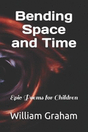 Bending Space and Time: Epic Poems for Children