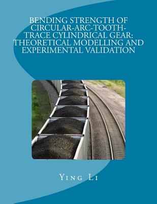 Bending Strength Of Circular-Arc-Tooth-Trace Cylindrical Gear: Theoretical Modelling And Experimental Validation - Li, Ying