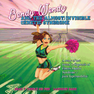 Bendy Wendy and the (Almost) Invisible Genetic Syndrome: A Story of One Tween's Diagnosis of Ehlers-Danlos Syndrome / Joint Hypermobility