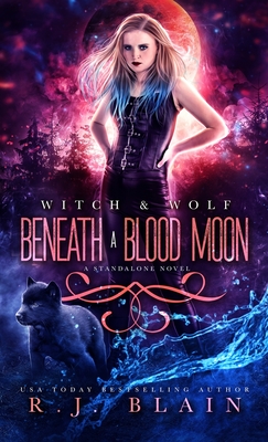 Beneath a Blood Moon: A Witch & Wolf Standalone Novel - Blain, R J