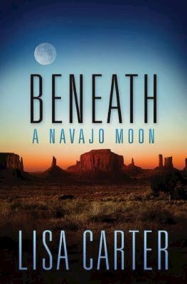 Beneath a Navajo Moon - Carter, Lisa
