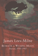 Beneath a Waning Moon: Diaries, 1985-1987