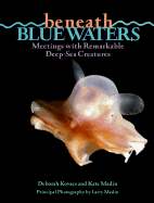 Beneath Blue Waters: 1meetings with Remarkable Deep-Sea Creatures