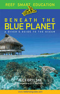 Beneath the Blue Planet: A Diver's Guide to the Ocean and Its Conservation
