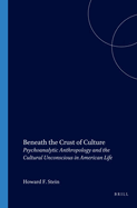 Beneath the Crust of Culture: Psychoanalytic Anthropology and the Cultural Unconscious in American Life