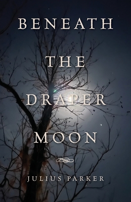 Beneath the Draper Moon - Parker, Julius
