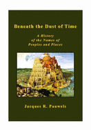 Beneath the Dust of Time: A History of the Names of Peoples and Places - Pauwels, Jacques R