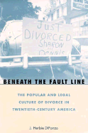 Beneath the Fault Line: The Popular and Legal Culture of Divorce in Twentieth-Centurthe Popular and Legal Culture of Divorce in Twentieth-Century America y America