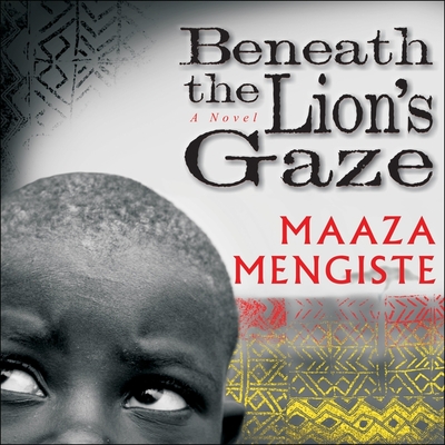 Beneath the Lion's Gaze - Mengiste, Maaza, and Crossley, Steven (Read by)