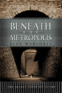 Beneath the Metropolis: The Secret Lives of Cities
