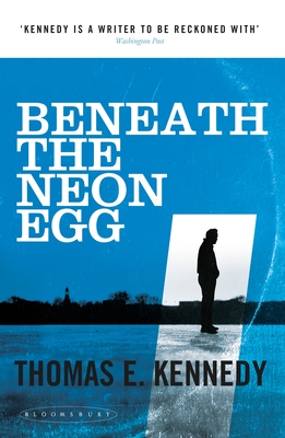 Beneath the Neon Egg - Kennedy, Thomas E.