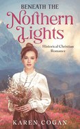 Beneath the Northern LIghts: An Alaska Historical Romance