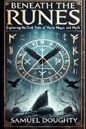 Beneath the Runes: Exploring the Dark Side of Norse Magic and Myth