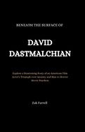 Beneath the Surface of David Dastmalchian: Explore a Heartening Story of an American Film Actor's Triumph over Anxiety and Rise to Horror Movie Stardom
