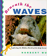 Beneath the Waves: Exploring the Hidden World of the Kelp Forest - Wu, Norbert, and Chronicle Books