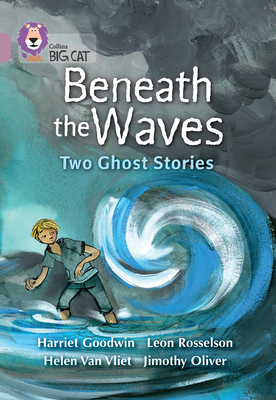 Beneath the Waves: Two Ghost Stories: Band 18/Pearl - Goodwin, Harriet, and Rosselson, Leon, and Collins Big Cat (Prepared for publication by)