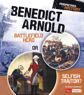 Benedict Arnold: Battlefield Hero or Selfish Traitor?