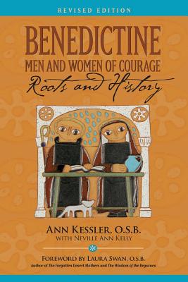 Benedictine Men and Women of Courage: Roots and History - Kessler, Ann E, and Kelly, Neville Ann, and Swan, Laura (Foreword by)