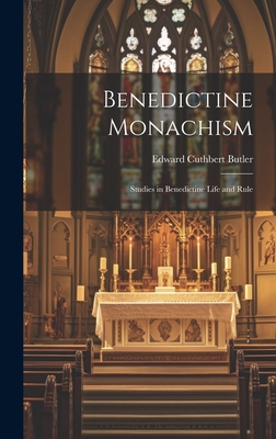 Benedictine Monachism: Studies in Benedictine Life and Rule - Butler, Edward Cuthbert