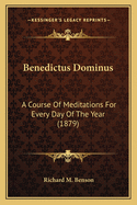 Benedictus Dominus: A Course Of Meditations For Every Day Of The Year (1879)