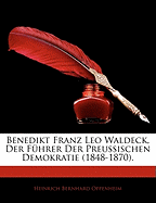 Benedikt Franz Leo Waldeck, der F?hrer der Preussischen Demokratie 1848-1870