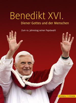 Benedikt XVI. - Diener Gottes Und Der Menschen: Zum 10. Jahrestag Seiner Papstwahl - Constien, Hartmut (Editor), and Heibl, Franz Xaver (Editor), and Schaller, Christian (Editor)