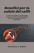 Benefici per la salute del caff: Il caff  una bevanda con molti attributi positivi.  associato a un rischio inferiore di numerose malattie ed  ricco di antiossidanti.