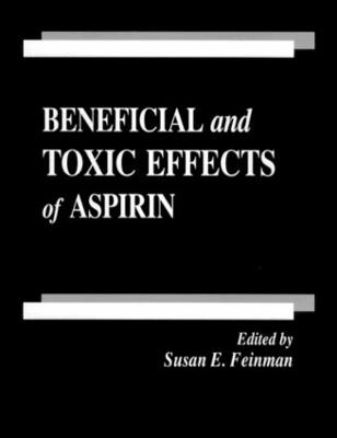 Beneficial and Toxic Effects of Aspirin - Karsh, Jacob (Contributions by), and Feinman, Susan E, and Hollinger, Mannfred A (Editor)