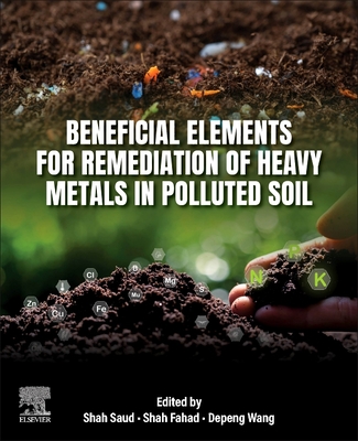Beneficial Elements for Remediation of Heavy Metals in Polluted Soil - Saud, Shah (Editor), and Fahad, Shah (Editor), and Wang, Depeng (Editor)
