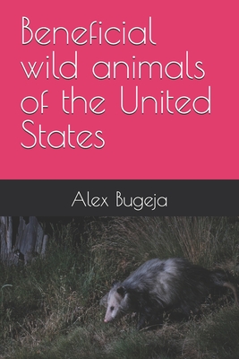 Beneficial wild animals of the United States - Bugeja, Alex