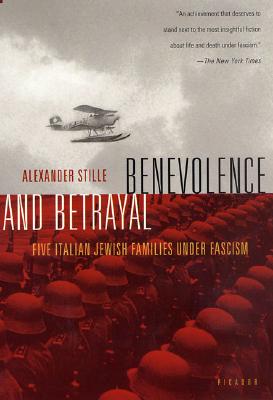 Benevolence and Betrayal: Five Italian Jewish Families Under Fascism - Stille, Alexander