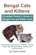 Bengal Cats and Kittens: Complete Owner's Guide to Bengal Cat and Kitten Care