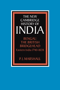 Bengal: The British Bridgehead: Eastern India 1740-1828