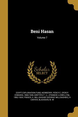 Beni Hasan; Volume 7 - Egypt Exploration Fund (Creator), and Newberry, Percy E (Percy Edward) 1869- (Creator), and Griffith, F LL (Francis Llewellyn...