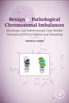 Benign and Pathological Chromosomal Imbalances: Microscopic and Submicroscopic Copy Number Variations (Cnvs) in Genetics and Counseling - Liehr, Thomas