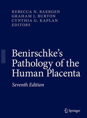 Benirschke's Pathology of the Human Placenta - Baergen, Rebecca N (Editor), and Burton, Graham J (Editor), and Kaplan, Cynthia G (Editor)