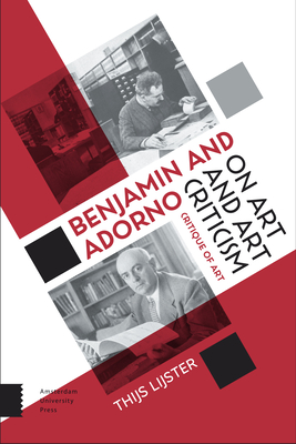 Benjamin and Adorno on Art and Art Criticism: Critique of Art - Lijster, Thijs