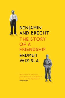 Benjamin and Brecht: The Story of a Friendship - Wizisla, Erdmut, and Shuttleworth, Christine (Translated by)
