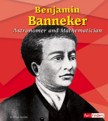 Benjamin Banneker: Astronomer and Mathematician - Lassieur, Allison