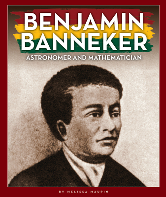 Benjamin Banneker: Astronomer and Mathematician - Maupin, Melissa