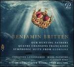 Benjamin Britten: Our Hunting Fathers; Quatre Chansons Franaise; Symphony Suite from Gloriana