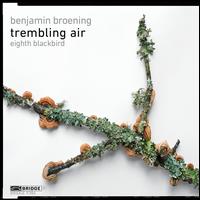 Benjamin Broening: Trembling Air - eighth blackbird