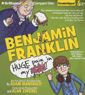 Benjamin Franklin: Huge Pain in My...