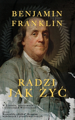 Benjamin Franklin: Radzi Jak Zyc W - Roman, Romuald