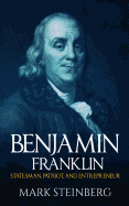 Benjamin Franklin: Statesman, Patriot, and Entrepreneur